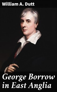 George Borrow in East Anglia (eBook, ePUB) - Dutt, William A.