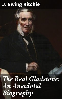The Real Gladstone: An Anecdotal Biography (eBook, ePUB) - Ritchie, J. Ewing