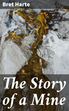 The Story of a Mine (eBook, ePUB) - Harte, Bret