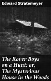 The Rover Boys on a Hunt; or, The Mysterious House in the Woods (eBook, ePUB)