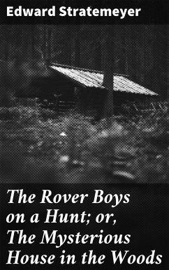 The Rover Boys on a Hunt; or, The Mysterious House in the Woods (eBook, ePUB) - Stratemeyer, Edward