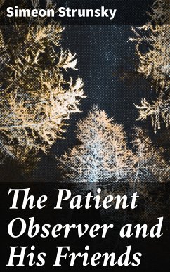 The Patient Observer and His Friends (eBook, ePUB) - Strunsky, Simeon