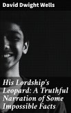 His Lordship's Leopard: A Truthful Narration of Some Impossible Facts (eBook, ePUB)