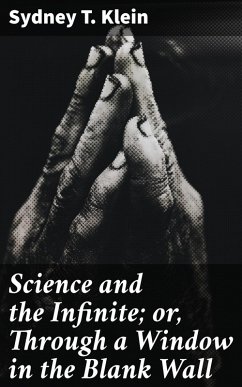 Science and the Infinite; or, Through a Window in the Blank Wall (eBook, ePUB) - Klein, Sydney T.