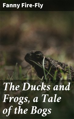 The Ducks and Frogs, a Tale of the Bogs (eBook, ePUB) - Fire-Fly, Fanny