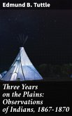 Three Years on the Plains: Observations of Indians, 1867-1870 (eBook, ePUB)