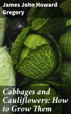 Cabbages and Cauliflowers: How to Grow Them (eBook, ePUB)
