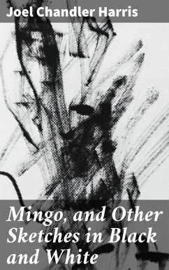 Mingo, and Other Sketches in Black and White (eBook, ePUB) - Harris, Joel Chandler