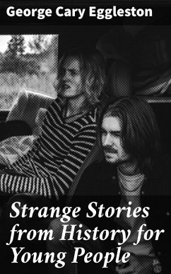 Strange Stories from History for Young People (eBook, ePUB) - Eggleston, George Cary