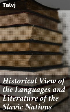 Historical View of the Languages and Literature of the Slavic Nations (eBook, ePUB) - Talvj