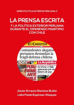 La prensa escrita y la política exterior peruana durante el diferendo marítimo con Chile (eBook, ePUB) - Espinoza, Lidia; Ramírez, Javier