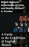 A Guide to the Exhibition of English Medals (eBook, ePUB)