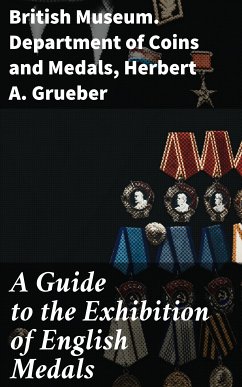 A Guide to the Exhibition of English Medals (eBook, ePUB) - British Museum. Department of Coins and Medals; Grueber, Herbert A.