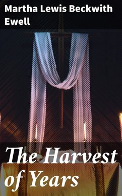 The Harvest of Years (eBook, ePUB) - Ewell, Martha Lewis Beckwith