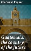 Guatemala, the country of the future (eBook, ePUB)