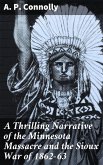 A Thrilling Narrative of the Minnesota Massacre and the Sioux War of 1862-63 (eBook, ePUB)
