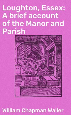 Loughton, Essex: A brief account of the Manor and Parish (eBook, ePUB) - Waller, William Chapman