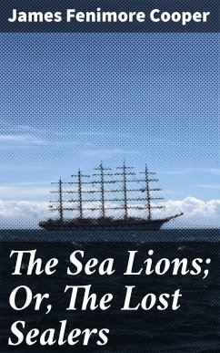 The Sea Lions; Or, The Lost Sealers (eBook, ePUB) - Cooper, James Fenimore