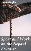 Sport and Work on the Nepaul Frontier (eBook, ePUB)
