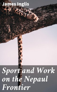 Sport and Work on the Nepaul Frontier (eBook, ePUB) - Inglis, James