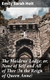 The Maidens' Lodge; or, None of Self and All of Thee (In the Reign of Queen Anne) (eBook, ePUB)
