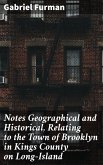 Notes Geographical and Historical, Relating to the Town of Brooklyn in Kings County on Long-Island (eBook, ePUB)