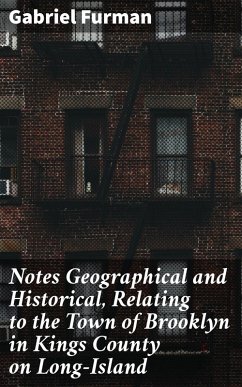 Cover Notes Geographical and Historical, Relating to the Town of Brooklyn in Kings County on Long-Island (eBook, ePUB)