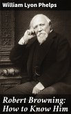 Robert Browning: How to Know Him (eBook, ePUB)