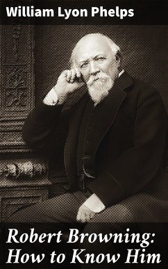 Robert Browning: How to Know Him (eBook, ePUB) - Phelps, William Lyon