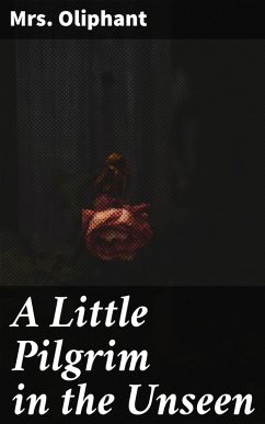 A Little Pilgrim in the Unseen (eBook, ePUB) - Oliphant