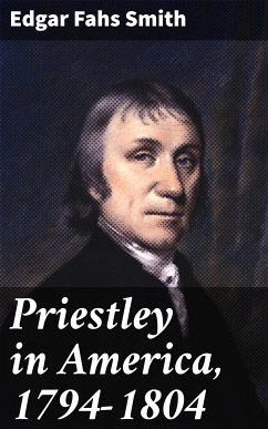 Priestley in America, 1794-1804 (eBook, ePUB) - Smith, Edgar Fahs