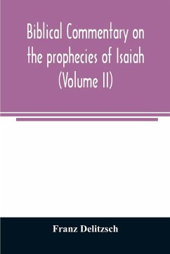 Biblical commentary on the prophecies of Isaiah (Volume II) - Delitzsch, Franz