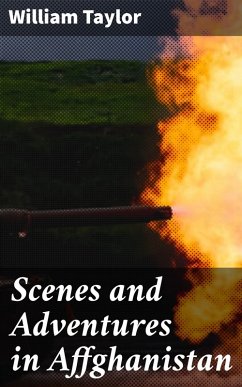 Scenes and Adventures in Affghanistan (eBook, ePUB) - Taylor, William