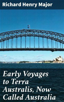 Early Voyages to Terra Australis, Now Called Australia (eBook, ePUB) - Major, Richard Henry