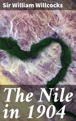 The Nile in 1904 (eBook, ePUB) - Willcocks, William, Sir