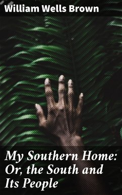 My Southern Home: Or, the South and Its People (eBook, ePUB) - Brown, William Wells