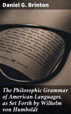 Cover The Philosophic Grammar of American Languages, as Set Forth by Wilhelm von Humboldt (eBook, ePUB)