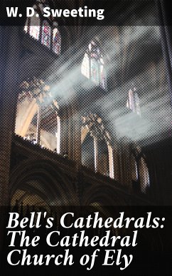 Bell's Cathedrals: The Cathedral Church of Ely (eBook, ePUB) - Sweeting, W. D.