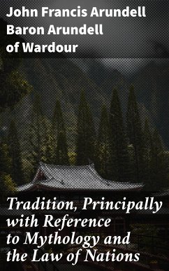 Tradition, Principally with Reference to Mythology and the Law of Nations (eBook, ePUB) - Arundell of Wardour, John Francis Arundell, Baron