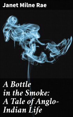 A Bottle in the Smoke: A Tale of Anglo-Indian Life (eBook, ePUB) - Rae, Janet Milne