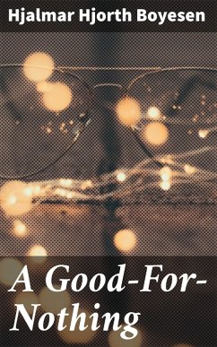 A Good-For-Nothing (eBook, ePUB) - Boyesen, Hjalmar Hjorth