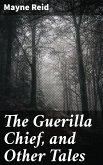 The Guerilla Chief, and Other Tales (eBook, ePUB)