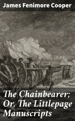 The Chainbearer; Or, The Littlepage Manuscripts (eBook, ePUB) - Cooper, James Fenimore
