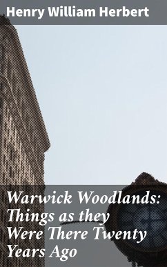 Warwick Woodlands: Things as they Were There Twenty Years Ago (eBook, ePUB) - Herbert, Henry William