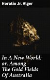 In A New World; or, Among The Gold Fields Of Australia (eBook, ePUB) In A New World; or, Among The Gold Fields Of Australia (eBook, ePUB)