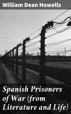 Spanish Prisoners of War (from Literature and Life) (eBook, ePUB) - Howells, William Dean