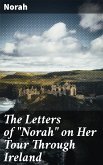 The Letters of &quote;Norah&quote; on Her Tour Through Ireland (eBook, ePUB)