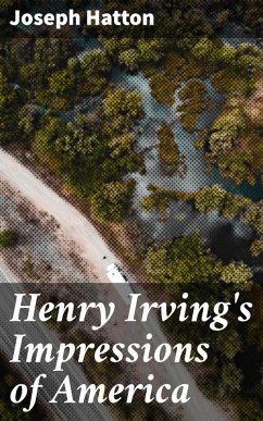 Henry Irving's Impressions of America (eBook, ePUB) - Hatton, Joseph
