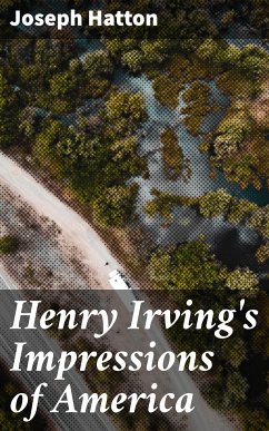 Henry Irving's Impressions of America (eBook, ePUB) - Hatton, Joseph