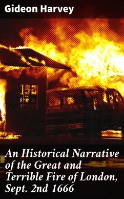 An Historical Narrative of the Great and Terrible Fire of London, Sept. 2nd 1666 (eBook, ePUB) - Harvey, Gideon